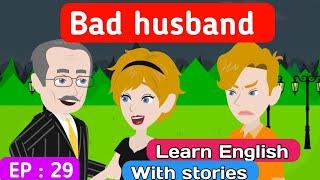 Bad husband part 29 | English story | English learning stories | Learn English | Sunshine English