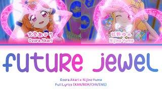 Future jewel — Ozora Akari & Nijino Yume | FULL LYRICS (KAN/ROM/中/ENG)