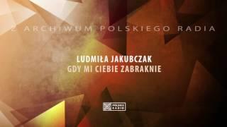 Ludmiła Jakubczak - Gdy mi ciebie zabraknie