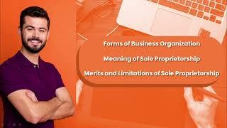 Forms of Business Organisation Sole proprietorship explain in 10 minutes 