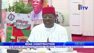 Road Construction: FG Briefs On Ongoing Projects, Outlines Timetable For Completion