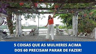 5 COISAS QUE AS MULHERES ACIMA DOS 60 PRECISAM PARAR DE FAZER