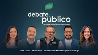 Debate Público | 07 Enero 2025