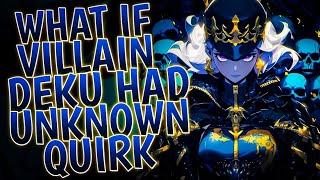 What If Villain Deku Had UNKNOWN Quirk | Part 1