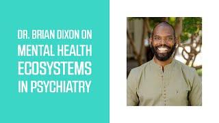 Dr. Brian Dixon on Mental Health Ecosystems in Psychiatry