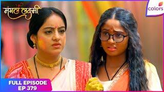 Mangal Lakshmi | Full Episode - 379 | Mangal meets Radha | Colors TV