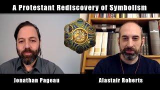 A Protestant Rediscovery of Symbolism | with Alastair Roberts