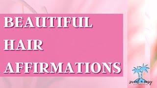 Beautiful Hair Affirmations - Powerful Affirmations for Perfect Hair