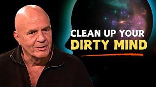 How to Clean Our Dirty Mind - Wayne Dyer Motivation