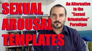 Sexual Arousal Templates: An Alternative to the "Sexual Orientation" Paradigm