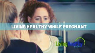 Healthy Pregnancy Tips  | Living Healthy Chicago