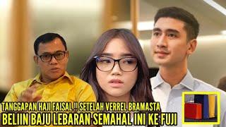 HAJI FAISAL SPONTAN KATAKAN INI SETELAH VERREL BRAMASTA BELIIN BAJU LEBARAN UNTUK FUJI