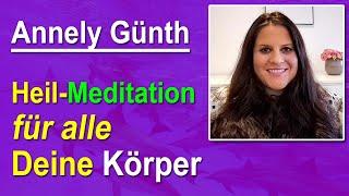 Heilmeditation für alle Deine Körper | Annely Günth