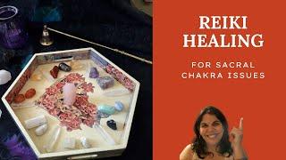 HEAL YOUR SACRAL CHAKRA / DISTANCE CRYSTAL REIKI HEALING