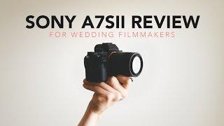 Sony A7Sii Review For Wedding Filmmakers