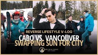 Cabo vs. Vancouver ||  Swapping Sun for City in My Reverse Lifestyle Vlog