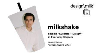 DMTV Milkshake: Joseph Guerra on Finding “Surprise and Delight” in Everyday Objects