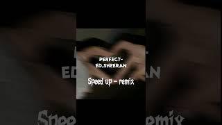 Ed.Sheeran - Perfect     Speed up + Remix