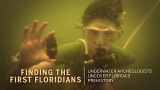 Finding the First Floridians: Underwater Archeologists Uncover Florida’s Prehistory FULL DOCUMENTARY