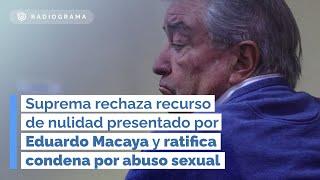 Rechazan recurso de nulidad presentado por Eduardo Macaya y ratifican condena por abuso sexual