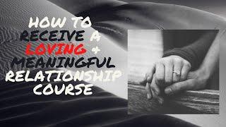 How to Receive a Loving & Meaningful Relationship Course | Specific Person