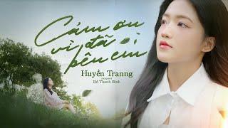 CẢM ƠN VÌ ĐÃ BÊN EM - HUYỀN TRANNG x ĐỖ THANH BÌNH | MUSIC VIDEO OFFICIAL