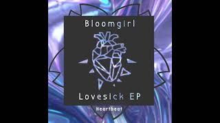 Bloomgirl - Heartbeat [ Lovesick EP ]