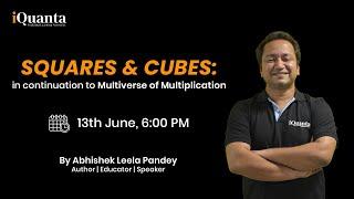 Squares & Cubes | Multiverse of Multiplication 2 | Speed Maths | Abhishek Leela Pandey | iQuanta