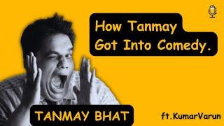 How Tanmay Bhat got into comedy | @tanmaybhat | @KumarVarunOfficial