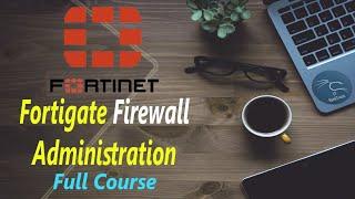 Fortigate Firewall Administration Full Course in 3 hours