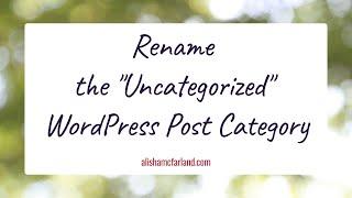 Rename the "Uncategorized" WordPress Post Category