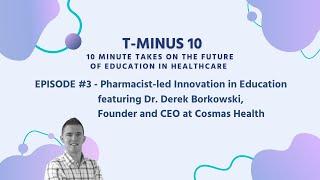 #3 - Pharmacist-led innovation in education, w/ Dr. Derek Borkowski, Founder & CEO at Cosmas Health