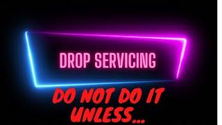 Drop servicing  Challenges!