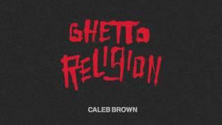 Caleb Brown - Ghetto Religion