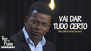 Vai Dar Tudo Certo - Ricardo Machado #VozePiano (Voz e Piano)