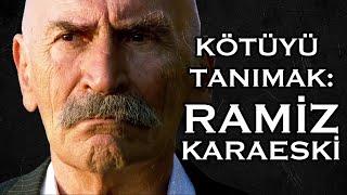 Kötüyü Tanımak: Ramiz Karaeski