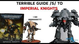 Imperial Knights Codex 9th Edition Explained by an Idiot /S/ Warhammer 40k