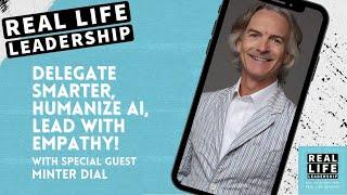 Mastering Leadership & AI with Minter Dial: Insights on Delegation, Empathy, and Future Proofing