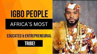 Igbo People Africa's Most Educated and Entrepreneurial Tribe!