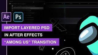 Import PSD (Layers) in After Effects - "Among us" Transition for Twitch Overlay