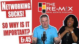 Networking sucks! So why is it so important? - The RE-MIX Ep.45