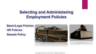 Selecting and Administering Employment Policies - Why Basic/Legal Policies, Sample &  Policy Tips