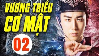 Vương Triều Cơ Mật - Tập 2 | Phim Bộ Cổ Trang Trung Quốc Mới Hay Nhất | Thuyết Minh