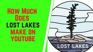 How Much Does Lost Lakes Make On YouTube