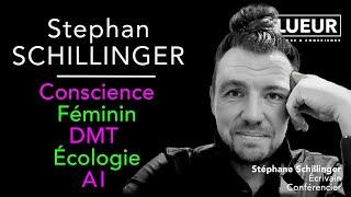 Stephan Schillinger Conscience, Féminin, DMT, Ecologie, AI