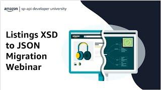 Amazon Selling Partner API (SP-API) | Listings XSD to JSON Migration Webinar