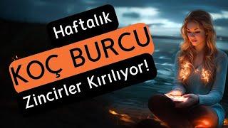 Koç Burcu Haftalık - Zincirler Kırılıyor!