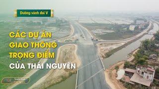 Các dự án giao thông trọng điểm của Thái Nguyên  | Thái Nguyên TV