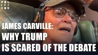 James Carville: Why Trump is Scared of the Debate