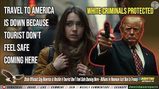 Tourist Don’t Feel Safe Coming America! Officials Say America is Hostile & Billions In Revenue Lost